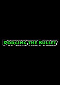 Watch Dodging the Bullet