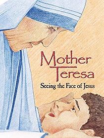 Watch Mother Teresa: Seeing the Face of Jesus