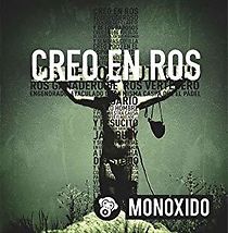 Watch Monoxido: Creo en Ros