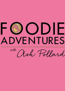 Watch Foodie Adventures with Ash Pollard