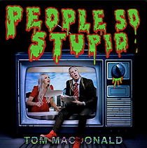 Watch Tom MacDonald: People So Stupid