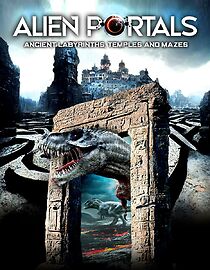 Watch Alien Portals: Ancient Labyrinths, Temples and Mazes