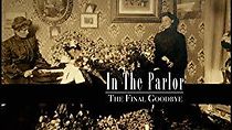 Watch In the Parlor: The Final Good-Bye