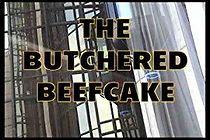 Watch The Butchered Beefcake